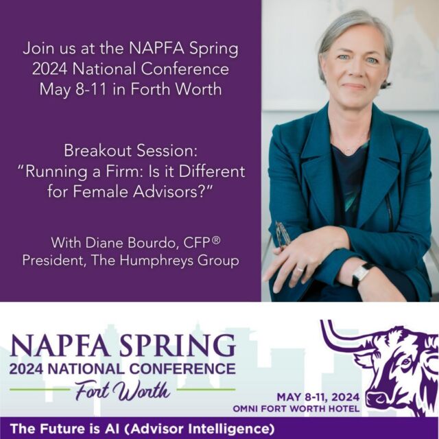 The Humphreys Group President Diane Bourdo will be at the 2024 NAPFA Spring Conference in Fort Worth May 8-11. She'll participate in the breakout session “Running a Firm: Is it Different for Female Advisors?". Registration for the conference is now open—join us there!